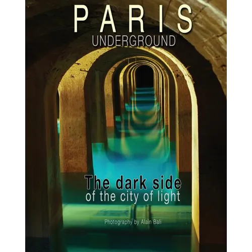 Paris Underground: The dark side of the city of light - Paperback