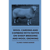 Wool Carding and Combing With Notes On Sheep Breeding And Wool Growing - Hardcover
