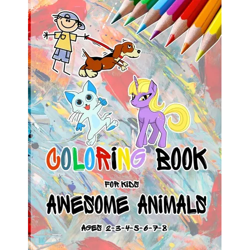 Coloring Books For Kids Awesome Animals Ages 3-4-5-6-7-8: Coloring Book, This amazing book includes, Variety of from animals, Designed to enhance skil - Paperback