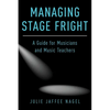 Managing Stage Fright: A Guide for Musicians and Music Teachers - Paperback