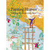 Painting Heaven: Polishing the Mirror of the Heart - Hardcover