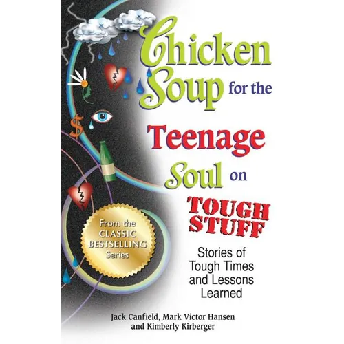Chicken Soup for the Teenage Soul on Tough Stuff: Stories of Tough Times and Lessons Learned - Paperback