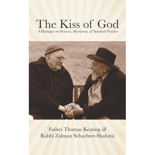 The Kiss of God: A Dialogue on Science, Mysticism, & Spiritual Practice - Paperback
