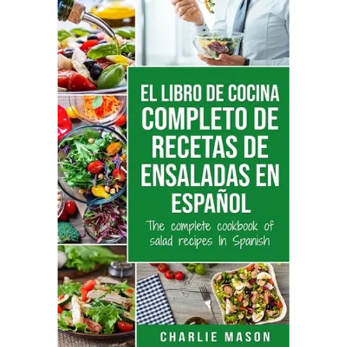 El libro de cocina completo de recetas de ensaladas En español/ The complete cookbook of salad recipes In Spanish - Paperback