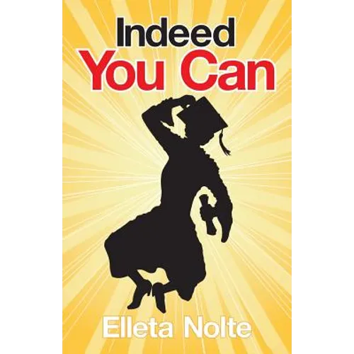 Indeed You Can: A True Story Edged in Humor to Inspire All Ages to Rush Forward with Arms Outstretched and Embrace Life - Paperback