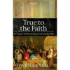 True to the Faith - Hardcover