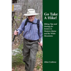 Go Take A Hike!: Hiking Tips and Outings for Seniors in Western Maine and the White Mountains - Paperback
