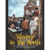 Slavery in the North: The History and Legacy of American Slaves in the North Before the Civil War - Paperback