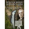 William Henry Jackson's Lens: How Yellowstone's Famous Photographer Captured the American West - Hardcover