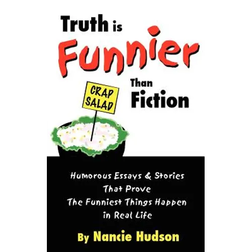 Truth is Funnier Than Fiction: Humorous Essays and Stories That Prove The Funniest Things Happen in Real Life - Paperback