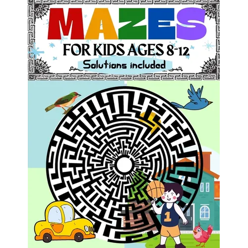 Mazes for Kids Ages 8-12 Solutions Included: Maze Activity Book 8-10, 9-12, 10-12 year old Workbook for Children with Games, Puzzles, and Problem-Solv - Paperback