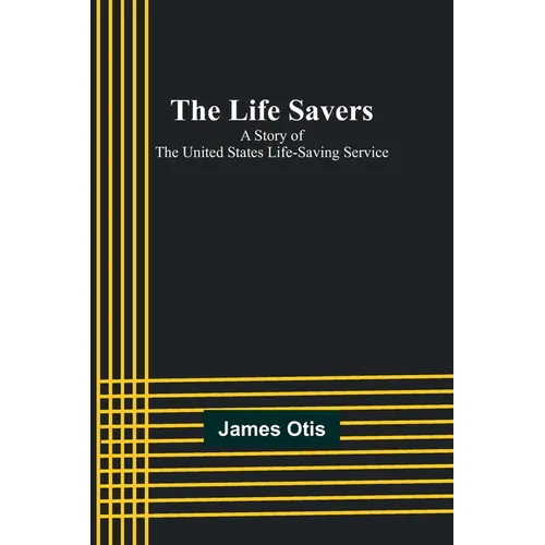 The Life Savers: A story of the United States life-saving service - Paperback
