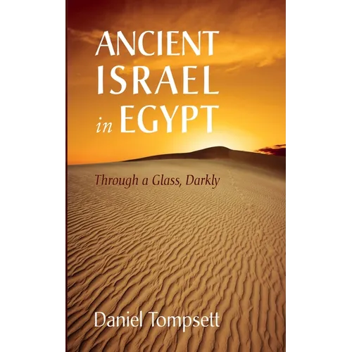 Ancient Israel in Egypt: Through a Glass, Darkly - Hardcover