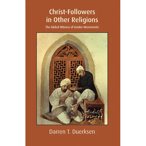 Christ-Followers in Other Religions: The Global Witness of Insider Movements - Paperback