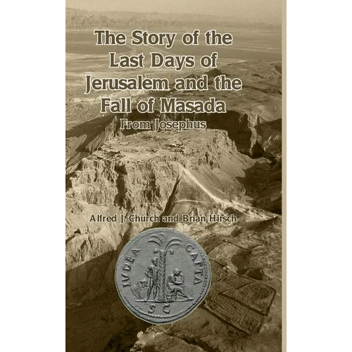 The Story of the Last Days of Jerusalem and the Fall of Masada: From Josephus - Hardcover