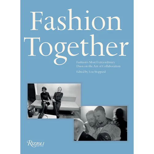 Fashion Together: Fashion's Most Extraordinary Duos on the Art of Collaboration - Hardcover