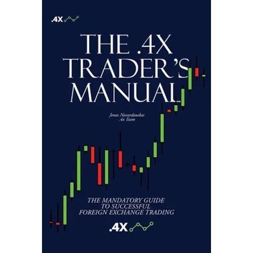 The .4x Trader's Manual: The Mandatory Guide to Successful Foreign Exchange Trading - Paperback