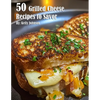 50 Grilled Cheese Recipes to Savor - Paperback