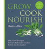 Grow, Cook, Nourish: 400 Seasonal Recipes from the Ballymaloe Cookery School Kitchen Garden - Hardcover