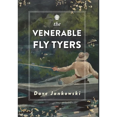 The Venerable Fly Tyers: Adventures in Fishing and Hunting - Hardcover