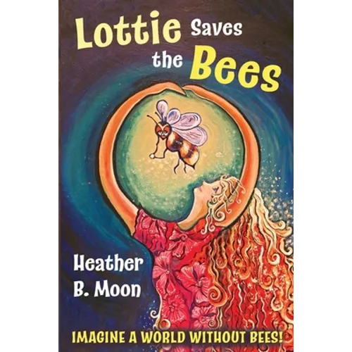 Lottie Saves the Bees: Imagine a world without bees! - Paperback