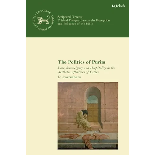 The Politics of Purim: Law, Sovereignty and Hospitality in the Aesthetic Afterlives of Esther - Paperback