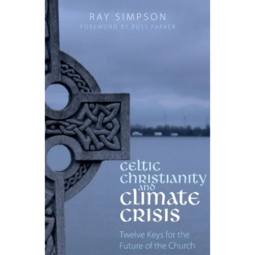 Celtic Christianity and Climate Crisis: Twelve Keys for the Future of the Church - Paperback