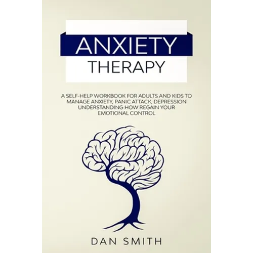 Anxiety Therapy: a self-help workbook for adults and kids to manage anxiety, panic attack, depression understanding how regain your emotional control - Paperback