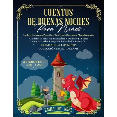 CUENTOS DE BUENAS NOCHES PARA NIÑOS 3 libros en 1: Vol 1.-2-3: INCLUYE CONSEJOS PARA QUE TUS HIJOS DUERMAN PLACIDAMENTE. AYÚDALOS A SENTIRSE TRANQUILO - Paperback