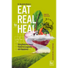 Eat Real to Heal: Using Nutrient Dense Foods for Longevity and Happiness (Feel Good Foods Cookbook, Healthy and Delicious) - Paperback