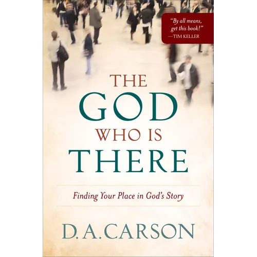 The God Who Is There: Finding Your Place in God's Story - Paperback