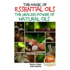 The Magic of Essential oils - The Healing Power of Natural Oils - Paperback