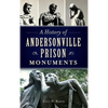 A History of Andersonville Prison Monuments - Hardcover