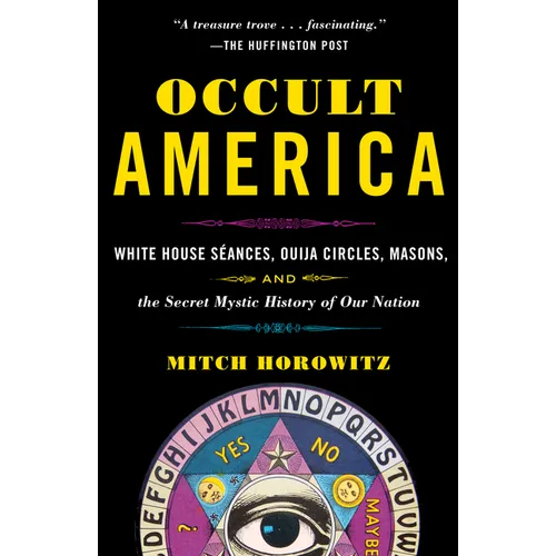 Occult America: White House Seances, Ouija Circles, Masons, and the Secret Mystic History of Ournation - Paperback