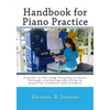 Handbook for Piano Practice: A Guide to Life-Long Learning in Music Through Continuing Education in Piano for Students and Teachers - Paperback
