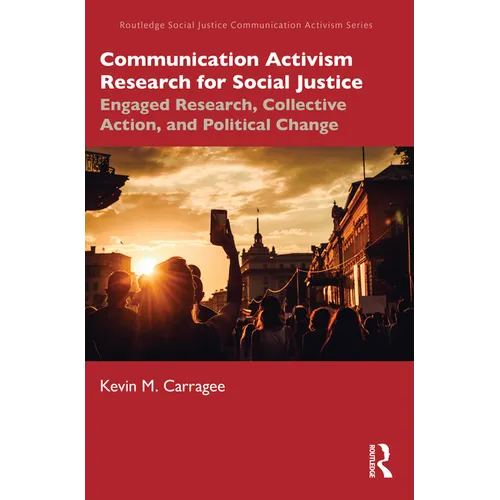 Communication Activism Research for Social Justice: Engaged Research, Collective Action, and Political Change - Paperback