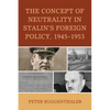 The Concept of Neutrality in Stalin's Foreign Policy, 1945-1953 - Paperback