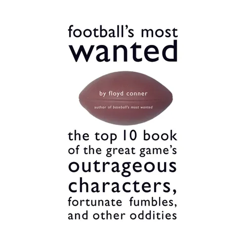 Football's Most Wanted: The Top 10 Book of the Great Game's Outrageous Characters, Fortunate Fumbles, and Other Oddities - Paperback