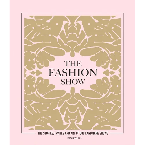 The Fashion Show: The Stories, Invites and Art of 300 Landmark Shows - Hardcover