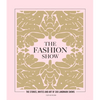 The Fashion Show: The Stories, Invites and Art of 300 Landmark Shows - Hardcover