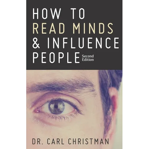 How to Read Minds & Influence People: The Science of Nonverbal Communication & Everyday Persuasion - Paperback