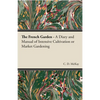 The French Garden - A Diary and Manual of Intensive Cultivation or Market Gardening - Paperback