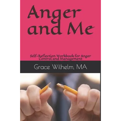 Anger and Me: Self-Reflection Workbook for Anger Control and Management - Paperback