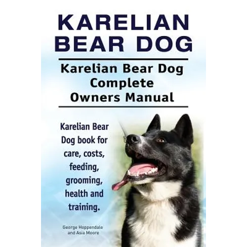 Karelian Bear Dog. Karelian Bear Dog Complete Owners Manual. Karelian Bear Dog book for care, costs, feeding, grooming, health and training. - Paperback