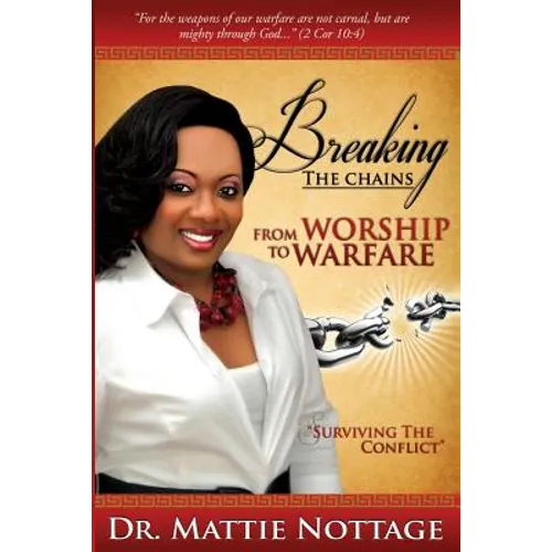 Breaking The Chains, From Worship To Warfare: "Surviving The Conflict!" - Paperback
