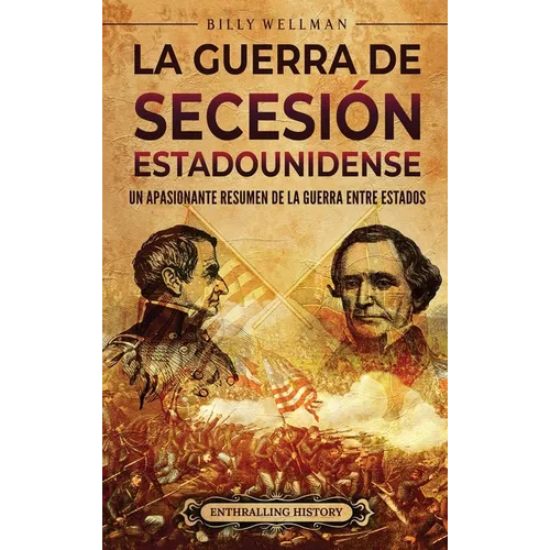 La guerra de Secesión estadounidense: Un apasionante resumen de la guerra entre Estados - Hardcover