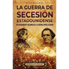 La guerra de Secesión estadounidense: Un apasionante resumen de la guerra entre Estados - Hardcover