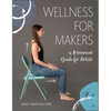 Wellness for Makers: A Movement Guide for Artists - Hardcover