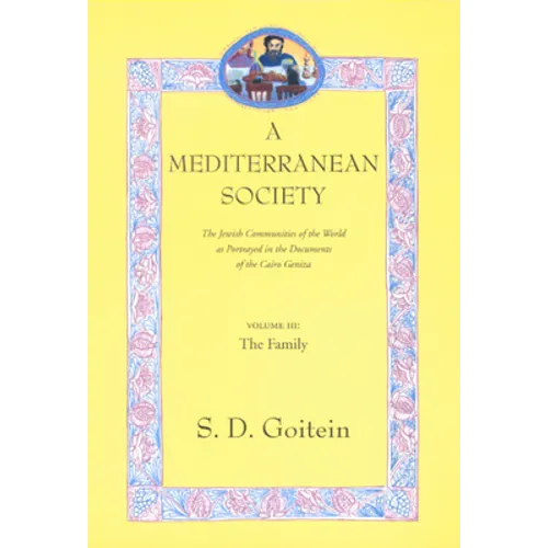 A Mediterranean Society, Volume III: The Jewish Communities of the Arab World as Portrayed in the Documents of the Cairo Geniza, the Family Volume 6 - Paperback