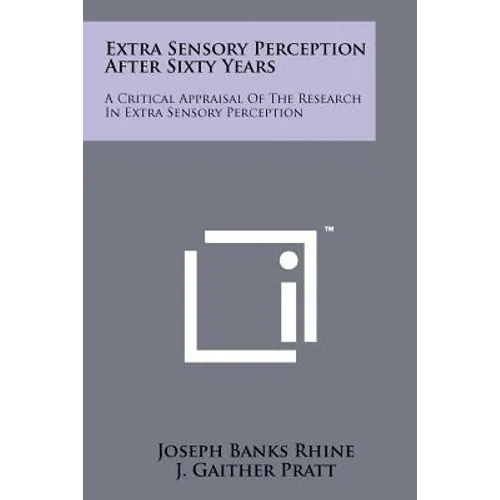Extra Sensory Perception After Sixty Years: A Critical Appraisal Of The Research In Extra Sensory Perception - Paperback